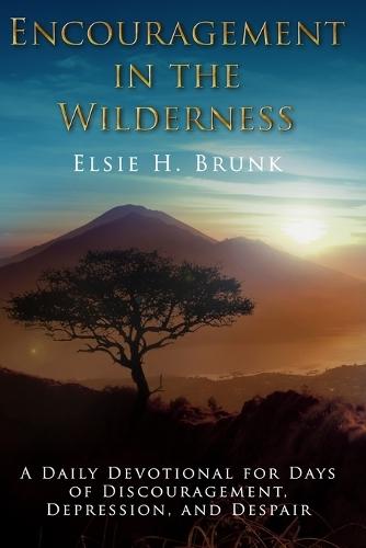 Encouragement in the Wilderness: A Daily Devotional for Days of Discouragement, Depression, and Despair