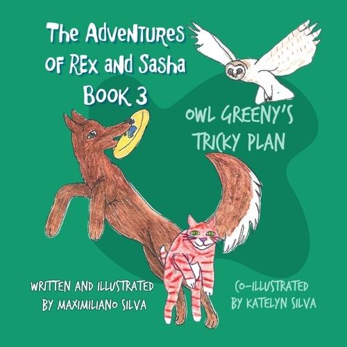 Owl Greeny's Tricky Plan: The Adventures of Rex and Sasha Book 3