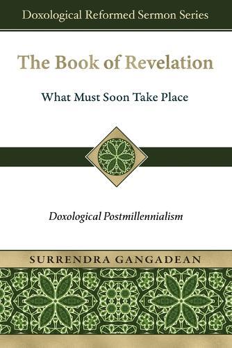 The Book of Revelation: What Must Soon Take Place: Doxological Postmillennialism