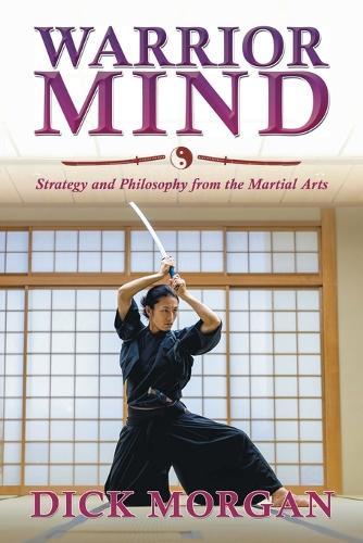 Warrior Mind: Strategy and Philosophy from the Martial Arts