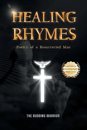 Healing Rhymes: Poetry of a Resurrected Man