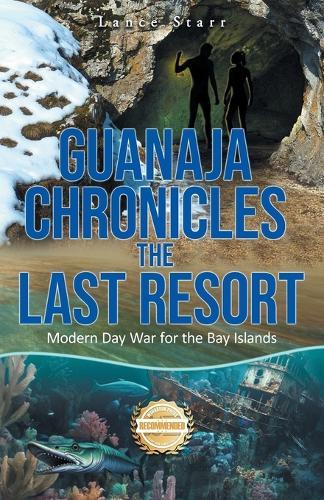 Guanaja Chronicles the Last Resort: Modern Day War for the Bay Islands
