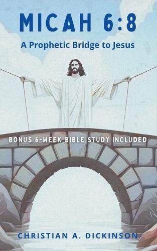 Micah 6: 8: A Prophetic Bridge to Jesus