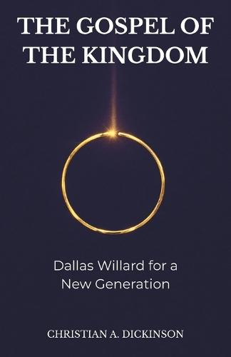 The Gospel of the Kingdom: Dallas Willard for a New Generation