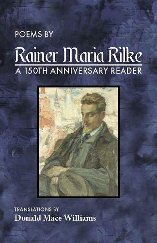 Poems by Rainer Maria Rilke: A 150th Anniversary Reader