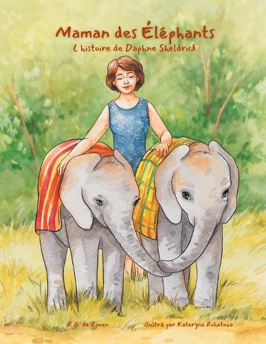 Maman des éléphants: L'histoire de Daphne Sheldrick