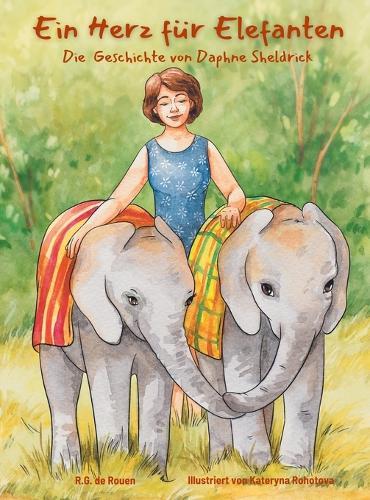 Ein Herz für Elefanten: Die Geschichte von Daphne Sheldrick