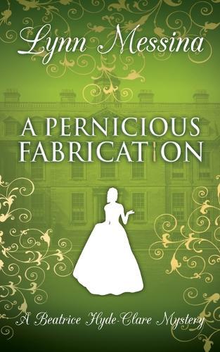 A Pernicious Fabrication: A Regency Cozy