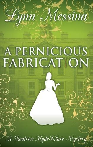 A Pernicious Fabrication: A Regency Cozy