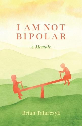 I Am Not Bipolar: A Memoir