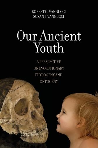 Our Ancient Youth: A Perspective on Evolutionary Phylogeny and Ontogeny