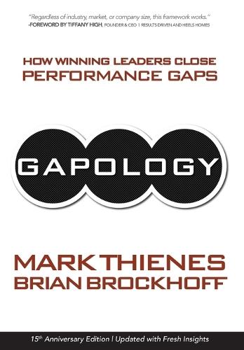 Gapology: How Winning Leaders Close Performance Gaps, 15th Anniversary Edition