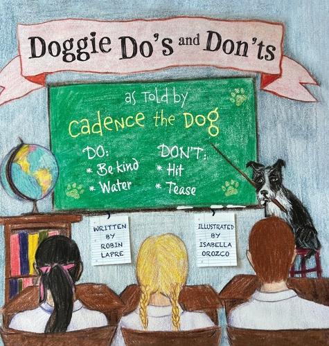 Doggie Do's and Don'ts as Told by Cadence the Dog