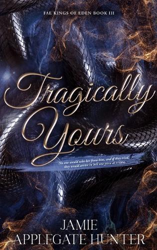 Tragically Yours (Hardcover): Standalone Fated Mates Romance (Fae Kings of Eden Book 3)