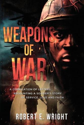 Weapons of War: A Soldier's Story of Service, Love, and Faith