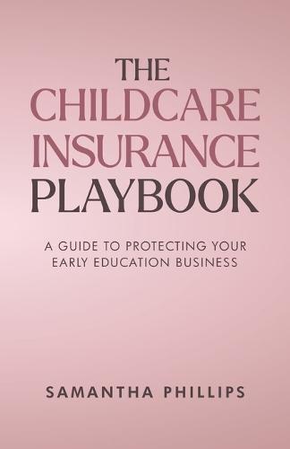 The Childcare Insurance Playbook: A Guide to Protecting Your Early Education Business