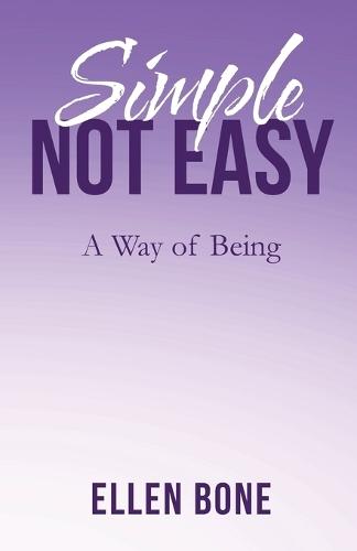 Simple Not Easy: A Way of Being