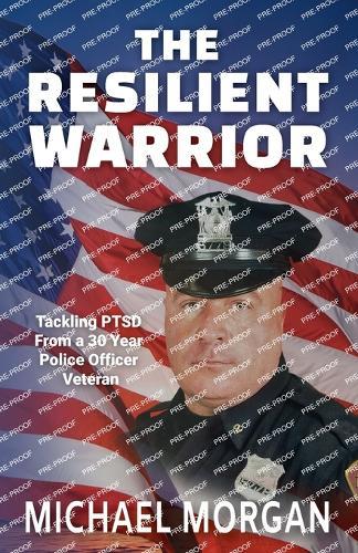 The Resilient Warrior: Tackling PTSD From a 30 Year Police Officer Veteran