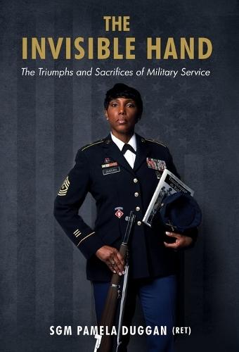 The Invisible Hand: The Triumphs and Sacrifices of Military Service