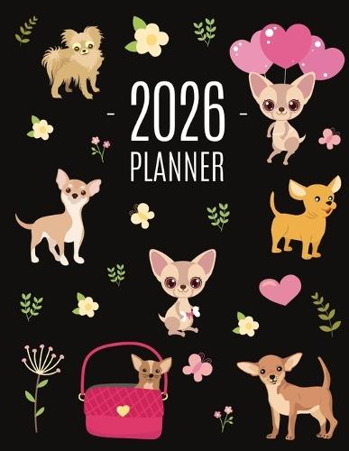 Chihuahua Planner 2026: Cute Year Organizer with Tiny Dogs: For an Easy Overview of All Your Appointments! Beautiful Puppy Scheduler: January-December (12 Months)