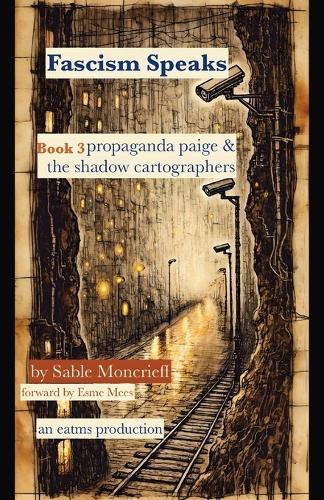 Fascism Speaks: Book 3. Propaganda Paige & the Shadow Cartographers
