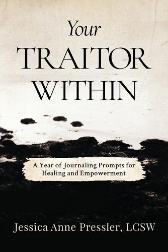 Your Traitor Within: A Year of Journaling Prompts for Healing and Empowerment