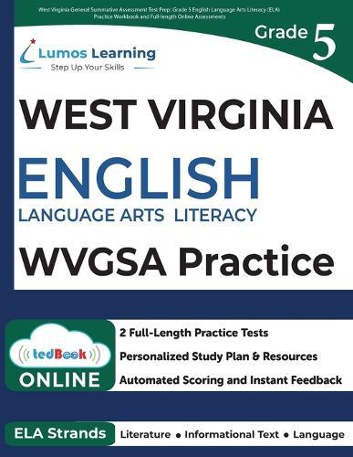West Virginia General Summative Assessment Test Prep: Grade 5 English Language Arts Literacy (ELA) Practice Workbook and Full-length Online Assessments: WVGSA Study Guide