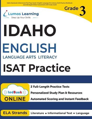 Idaho Standards Achievement Test Prep: Grade 3 English Language Arts Literacy (ELA) Practice Workbook and Full-length Online Assessments: ISAT Study Guide