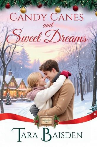 Candy Canes & Sweet Dreams (Mistletoe Falls Series: Book 4)