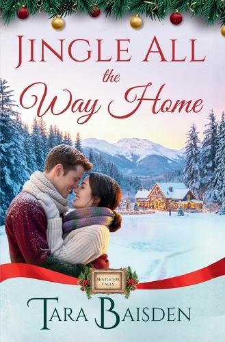Jingle All the Way Home (Mistletoe Falls Series: Book 6)