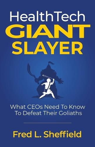 Health Tech Giant Slayer: What CEOs Need To Know To Defeat Their Goliaths