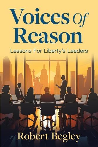 Voices Of Reason: Lessons For Liberty's Leaders