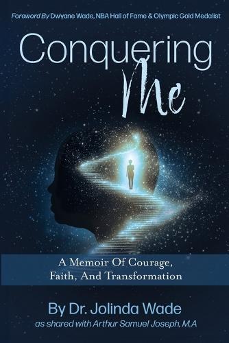 Conquering Me: A Memoir Of Courage, Faith, And Transformation