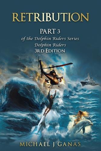 Retribution - Part 3 of the Dolphin Riders Series: The Girl Who Rode Dolphins 3rd Edition