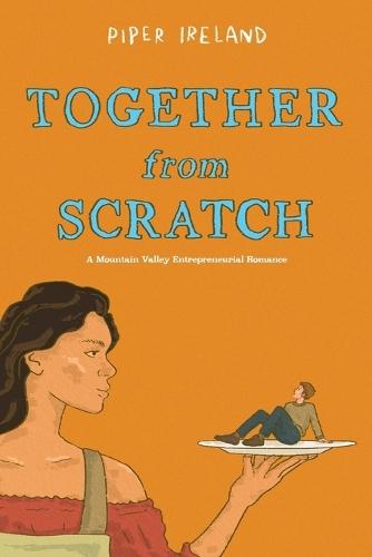 Together From Scratch: A Mountain Valley Entrepreneurial Romance