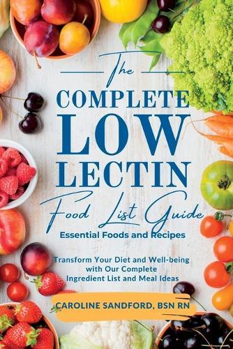The Easiest Low Lectin Food List Guide (Essential Foods and Recipes): Transform Your Diet and Well-Being with Our Complete Ingredient List and Meal Ideas