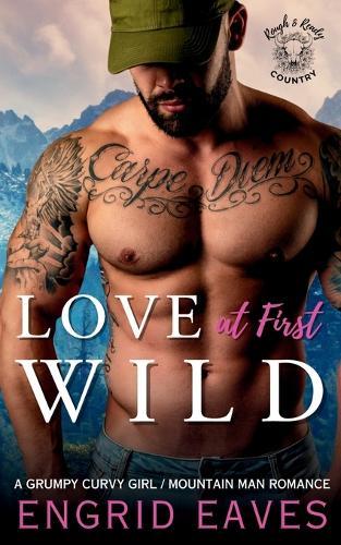 Love at First Wild: A Grumpy Curvy Girl / Ex-Military Mountain Man Romance