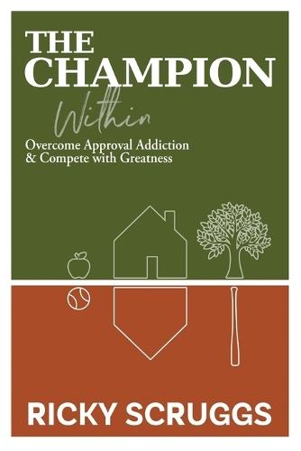 The Champion Within: Overcome Approval Addiction and Compete with Greatness