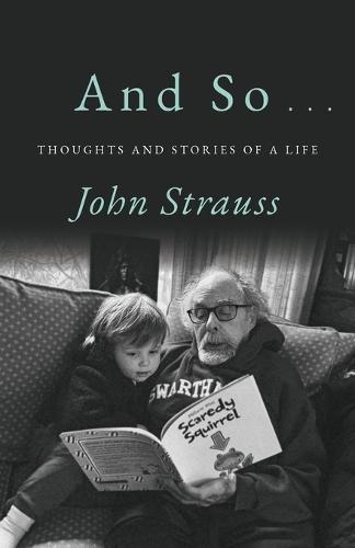 And So . . .: Thoughts and Stories of a Life