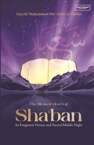 The Blessed Month of Sha'ban: Its Forgotten Virtues and Sacred Middle Night