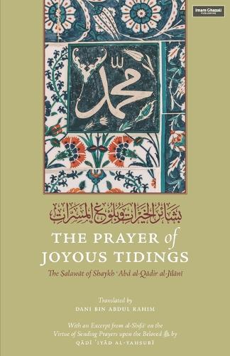 The Prayer of Joyous Tidings: The Salawat of Shaykh Abd al-Qadir al-Jilani