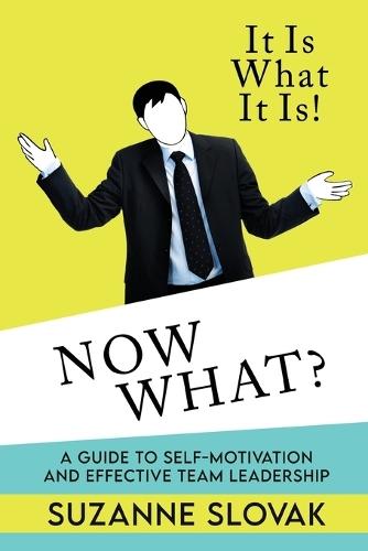 It Is What It Is! Now What?