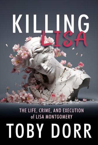 Killing Lisa: The Life, Crime, and Execution of Lisa Montgomery