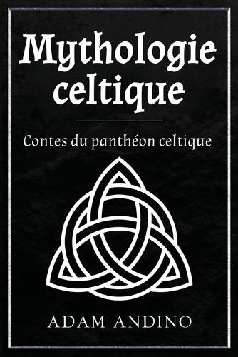 Mythologie celtique: Contes du panthéon celtique