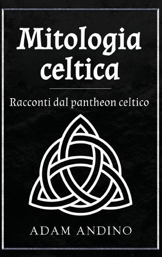 Mitologia celtica: Racconti dal pantheon celtico