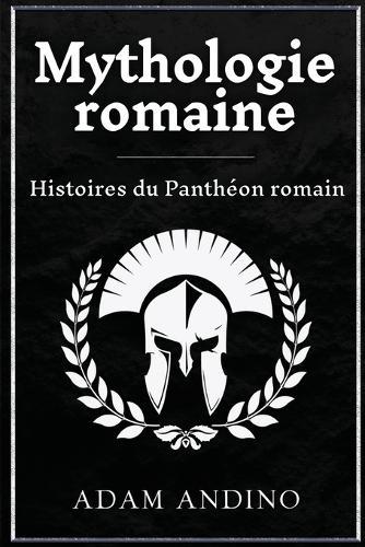 Mythologie romaine: Histoires du Panthéon romain