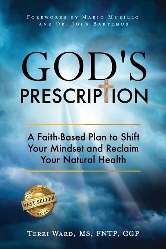 God's Prescription: A Faith-Based Plan to Shift Your Mindset and Reclaim Your Natural Health