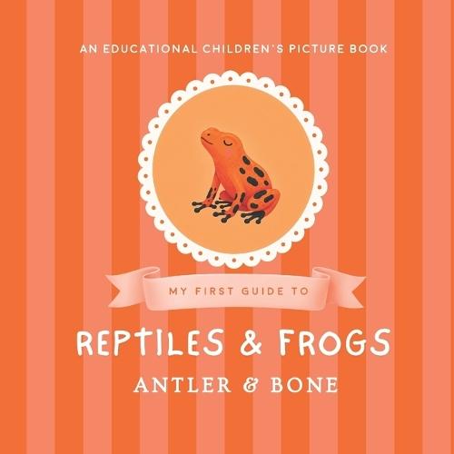 My First Guide to Reptiles & Frogs: Reptiles and Frogs for Kids Ages 3-7 Educational Animal Picture Book Featuring Snakes Lizards Turtles Toads Geckos and Amphibians