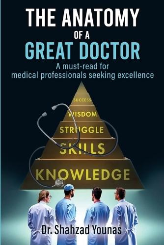 The Anatomy of a Great Doctor: Skills, Struggles, and Success in Modern Medicine
