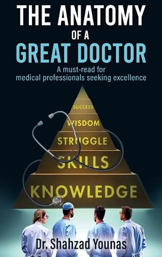 The Anatomy of a Great Doctor: Skills, Struggles, and Success in Modern Medicine